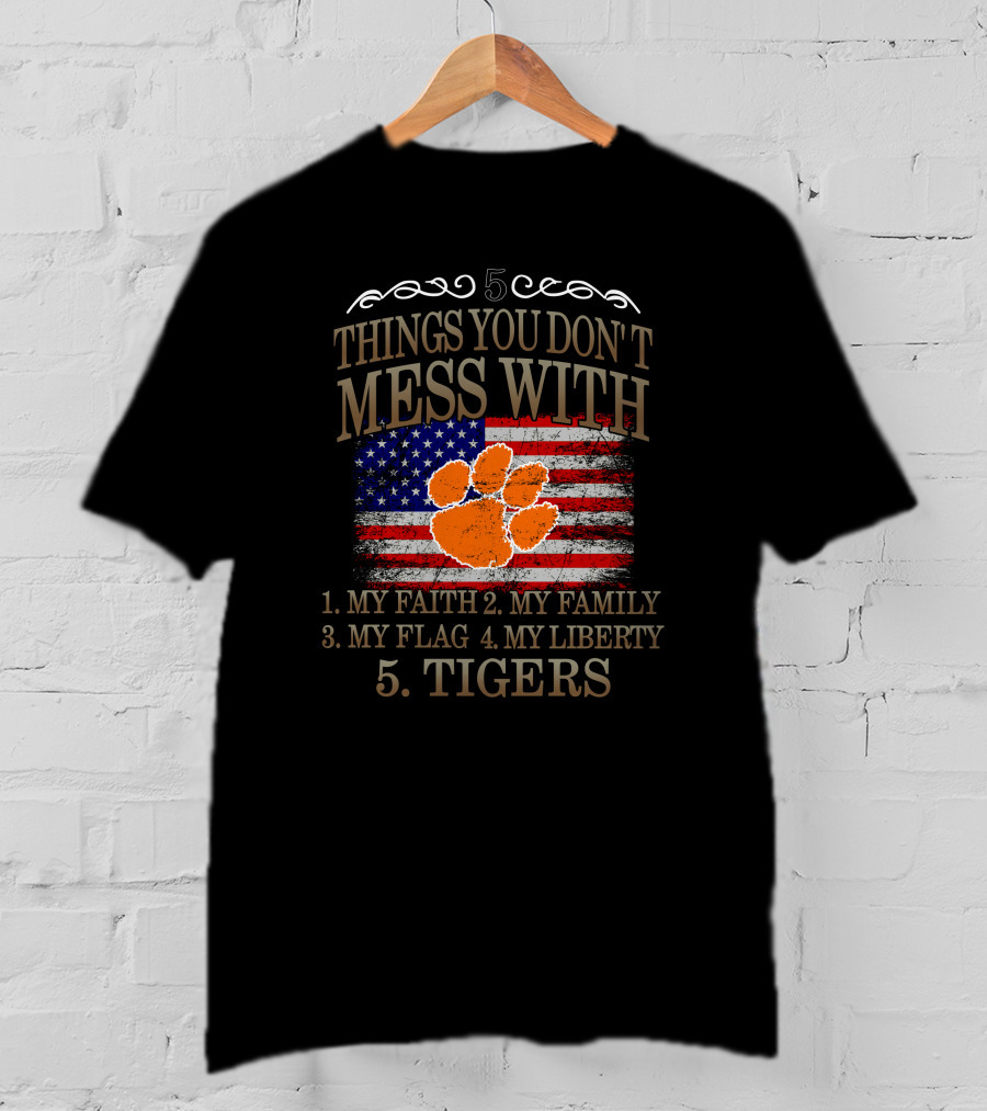 Clemson Tigers 5 Things You Don't Mess With My Faith Family Flag Liberty T-Shirt