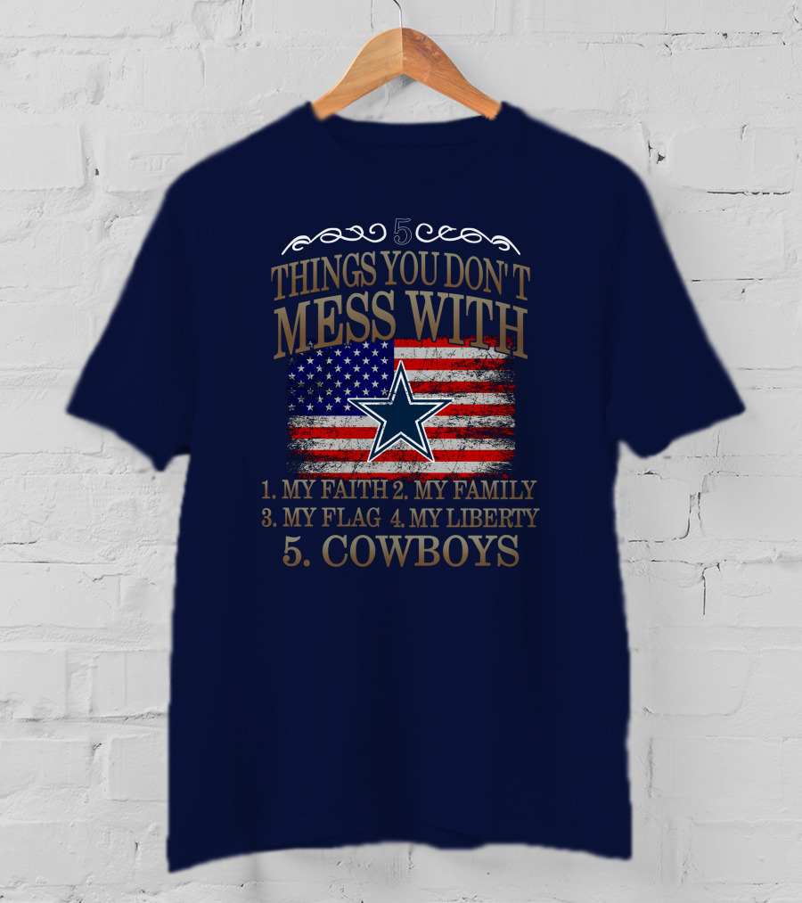 Dallas Cowboys 5 Things You Don't Mess With My Faith Family Flag Liberty Cowboys T-Shirt