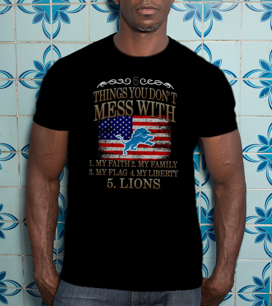 5 Things You Don't Mess With My Faith Family Flag Liberty Lions T-Shirt