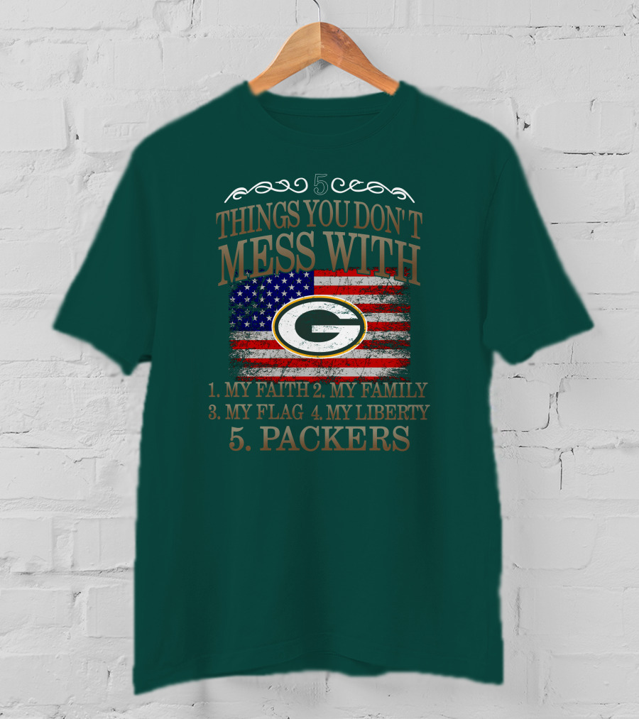 5 Things You Don't Mess With My Faith Family Flag Liberty Packers Green Bay T-Shirt