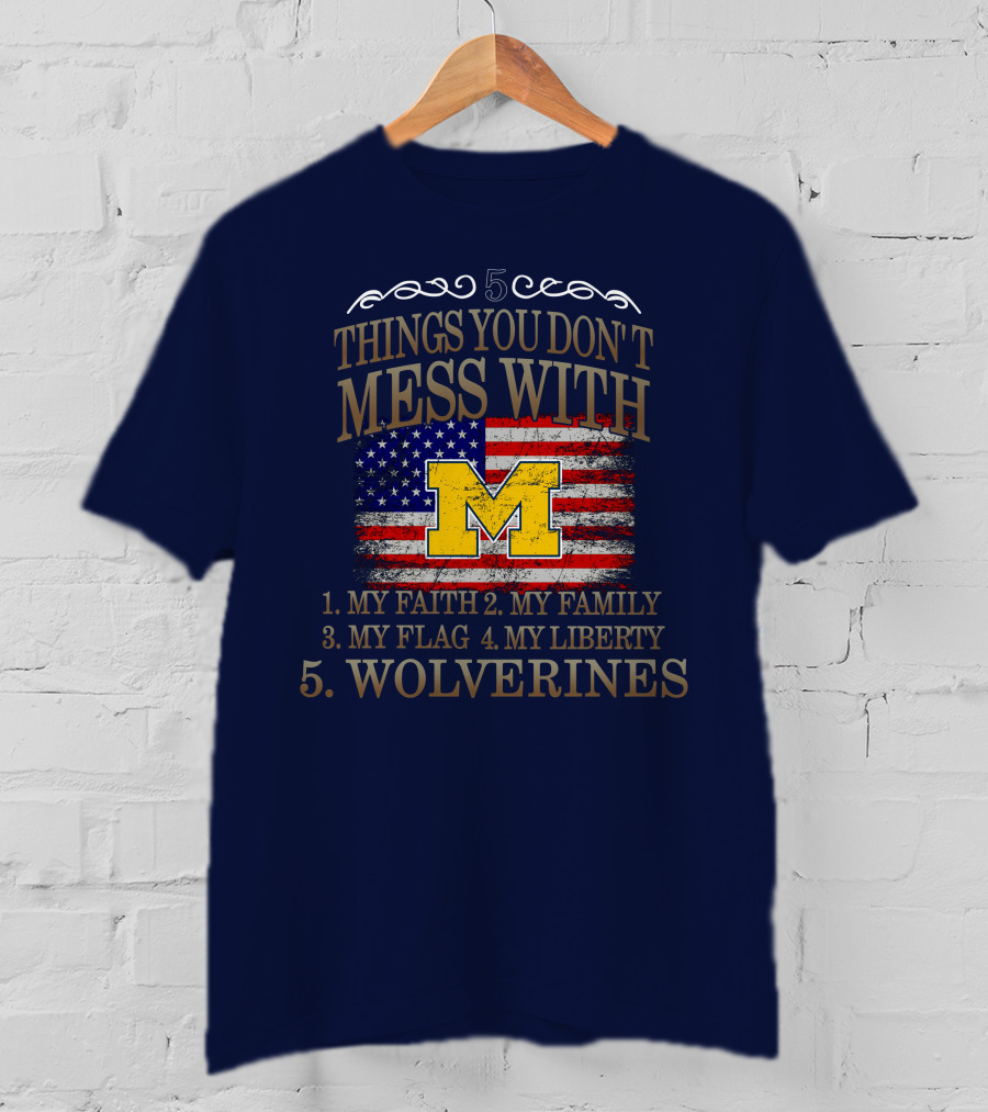 Things You Don't Mess With My Faith Family Flag Liberty Wolverines Michigan Letter M American Flag T-Shirt