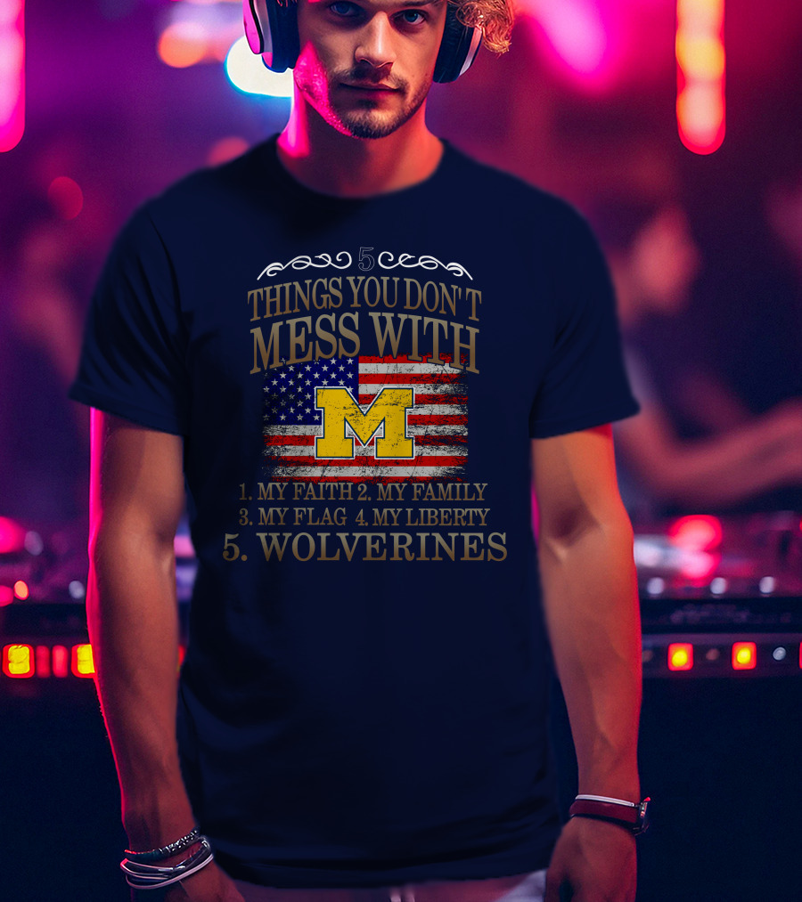 Things You Don't Mess With My Faith Family Flag Liberty Wolverines Michigan Letter M American Flag T-Shirt