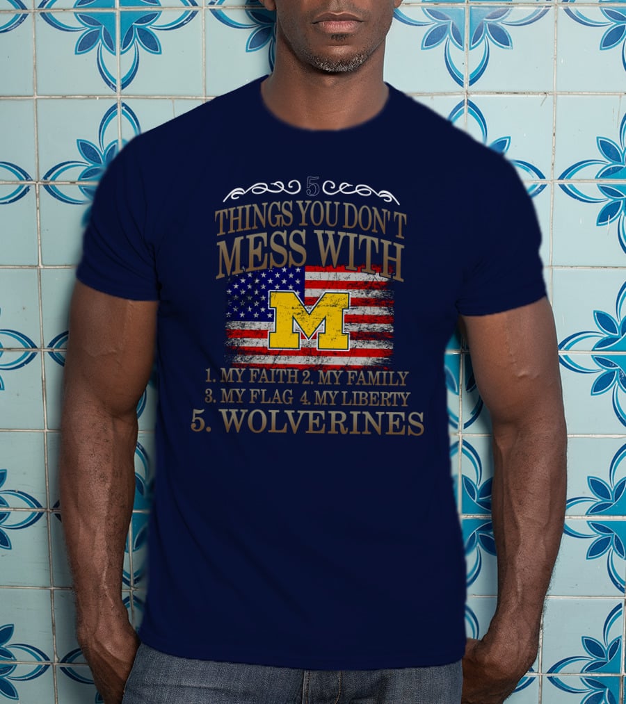 Things You Don't Mess With My Faith Family Flag Liberty Wolverines Michigan Letter M American Flag T-Shirt