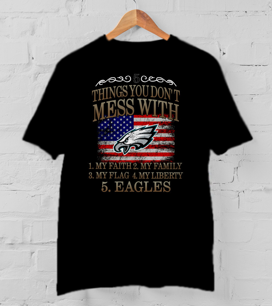 5 Things You Don't Mess With My Faith Family Flag Liberty Eagles T-Shirt