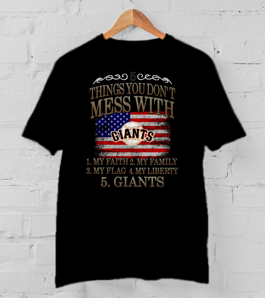 5 Things You Don't Mess With My Faith Family Flag Liberty Giants San Francisco T-Shirt
