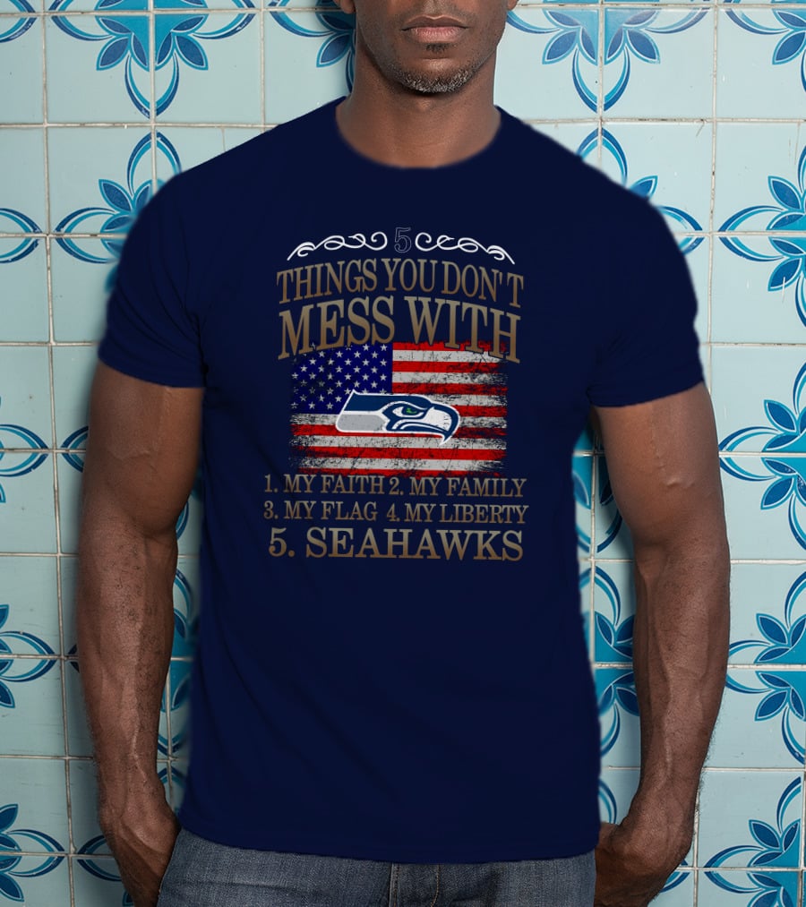 Seattle Seahawks 5 Things You Don't Mess With My Faith Family Flag Liberty T-Shirt