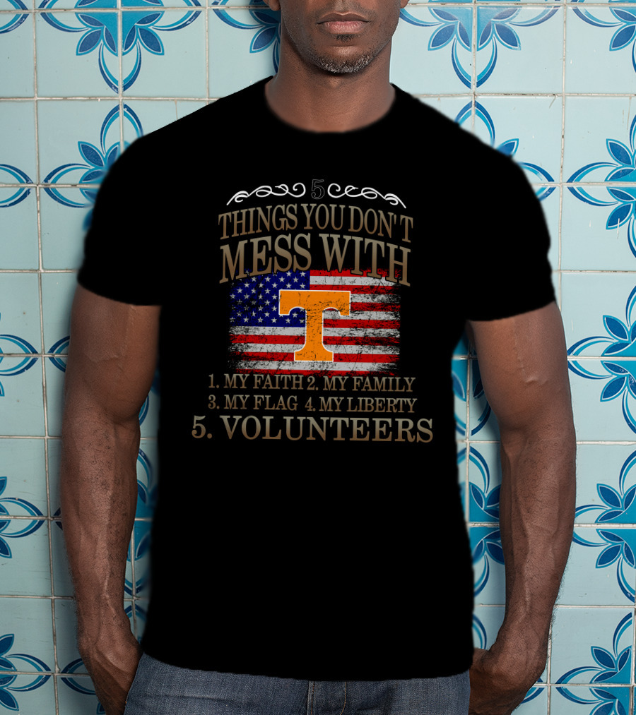 Tennessee Volunteers 5 Things You Don't Mess With My Faith Family Flag Liberty T-Shirt