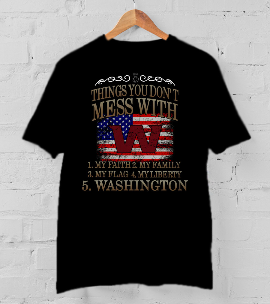 5 Things You Don't Mess With My Faith Family Flag Liberty Washington Football Team T-Shirt
