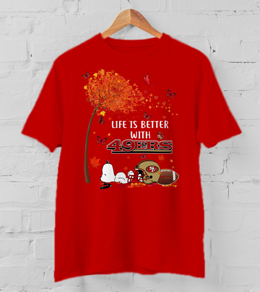 Life Is Better With 49ers San Francisco Football Autumn T-Shirt