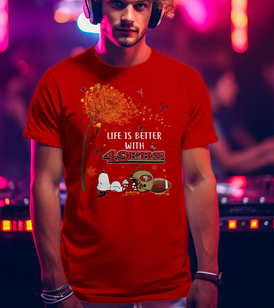 Life Is Better With 49ers San Francisco Football Autumn T-Shirt