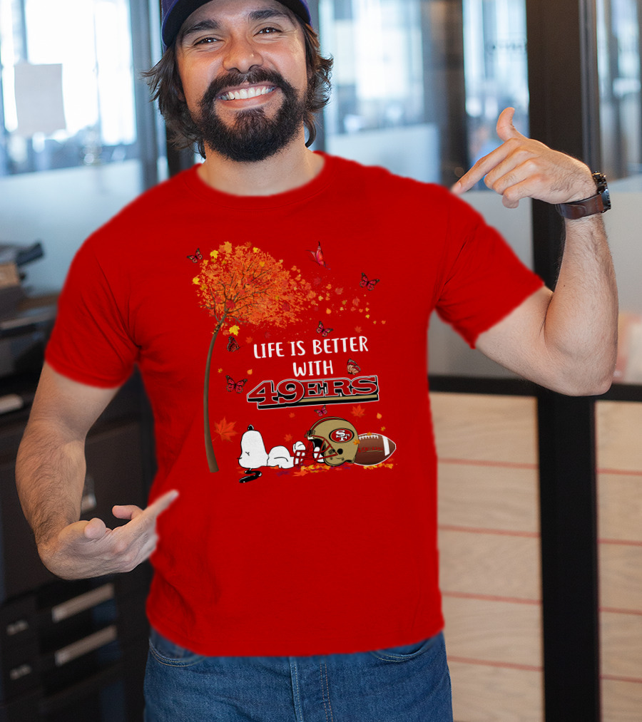 Life Is Better With 49ers San Francisco Football Autumn T-Shirt