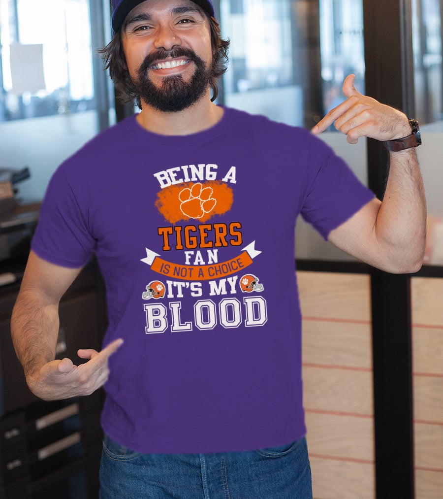 Clemson Tigers Being A Fan Is Not A Choice It's My Blood T-Shirt