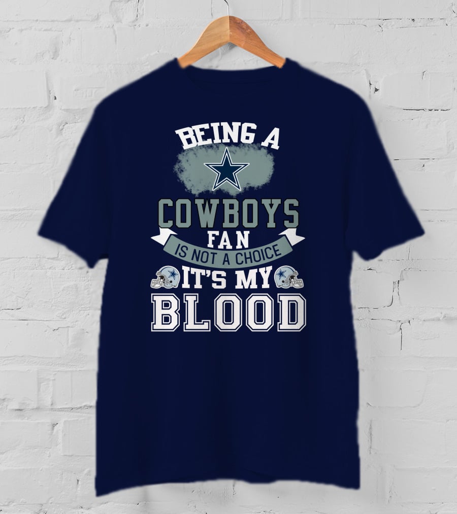 Being A Dallas Cowboys Fan Is Not A Choice It's My Blood Star Helmet T-Shirt