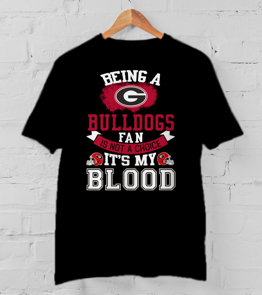 Georgia Bulldogs Fan Not A Choice It’s My Blood T-Shirt