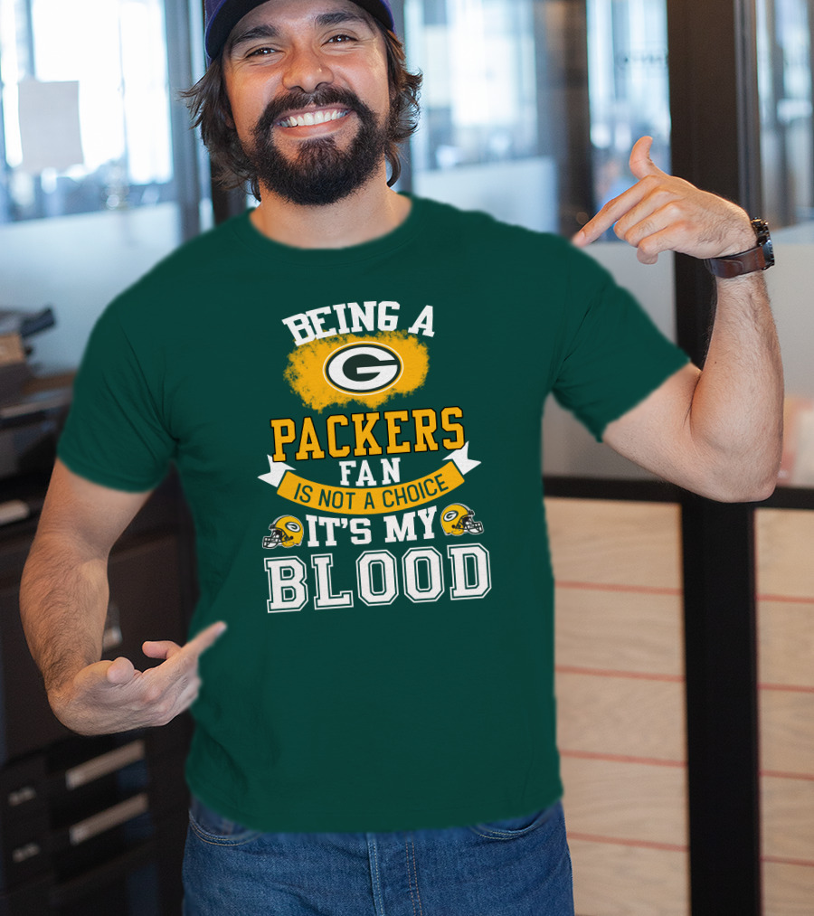 Being A Packers Fan Is Not A Choice It's My Blood T-Shirt