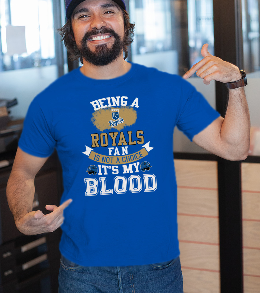 Being A Kc Royals Fan Is Not A Choice It's My Blood T-Shirt