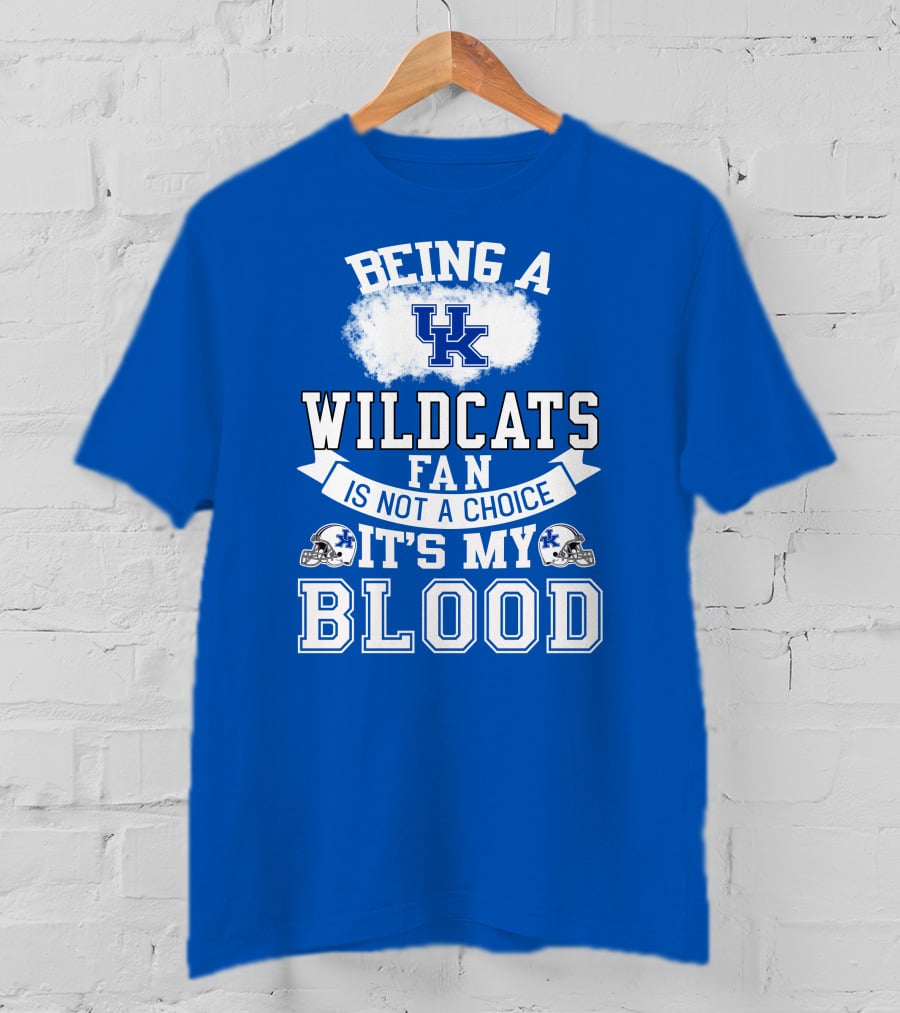 Being A Kentucky Wildcats Fan Is Not A Choice It's My Blood Uk Logo Football Helmets T-Shirt