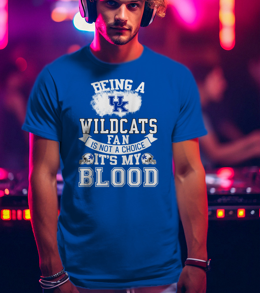 Being A Kentucky Wildcats Fan Is Not A Choice It's My Blood Uk Logo Football Helmets T-Shirt