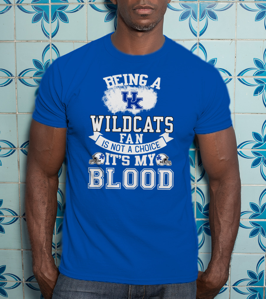 Being A Kentucky Wildcats Fan Is Not A Choice It's My Blood Uk Logo Football Helmets T-Shirt