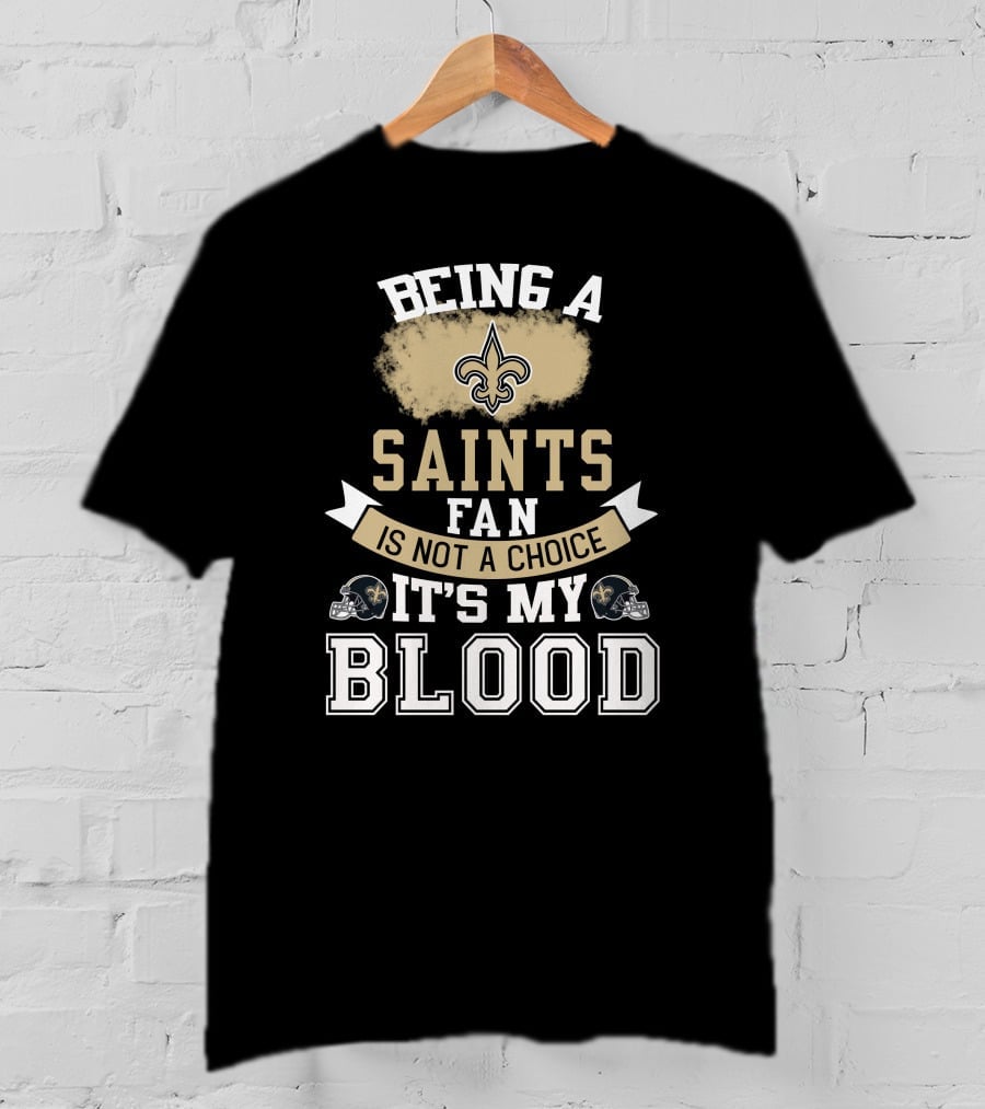 Being A New Orleans Saints Fan Is Not A Choice It's My Blood Fleur-De-Lis Helmet T-Shirt