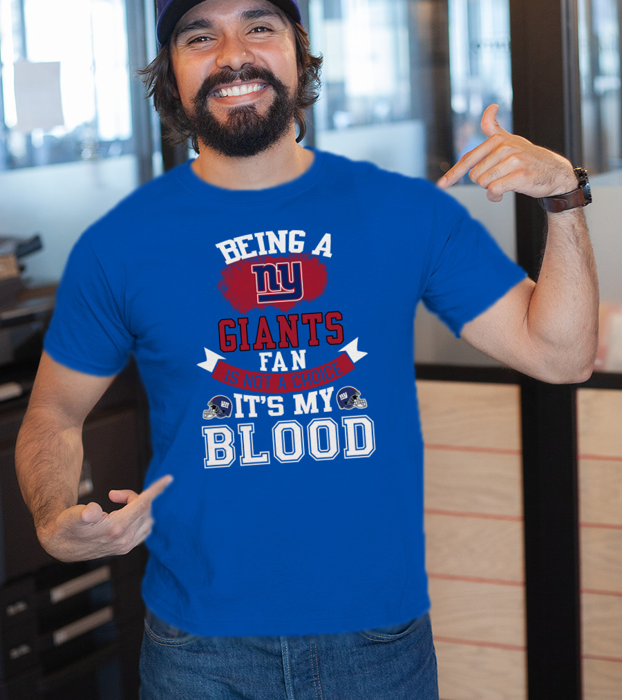 Being A New York Giants Fan Is Not A Choice It's My Blood T-Shirt