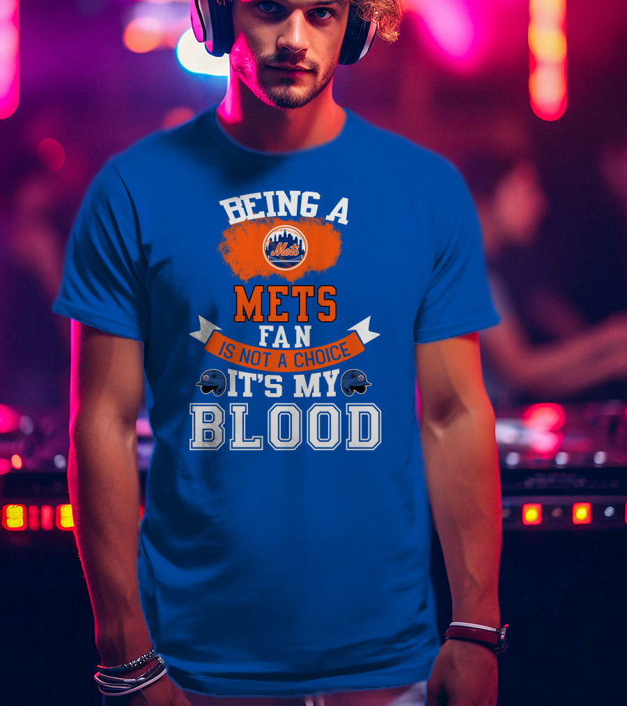 Being A Mets Fan Is Not A Choice It's My Blood New York Mets T-Shirt