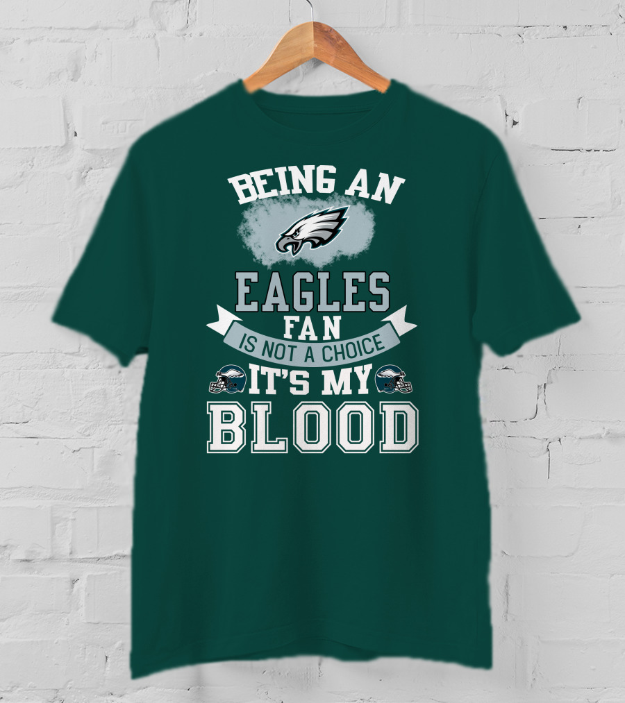 Being An Eagles Fan Is Not A Choice It's My Blood T-Shirt