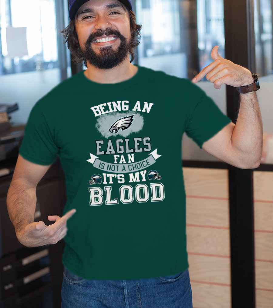 Being An Eagles Fan Is Not A Choice It's My Blood T-Shirt