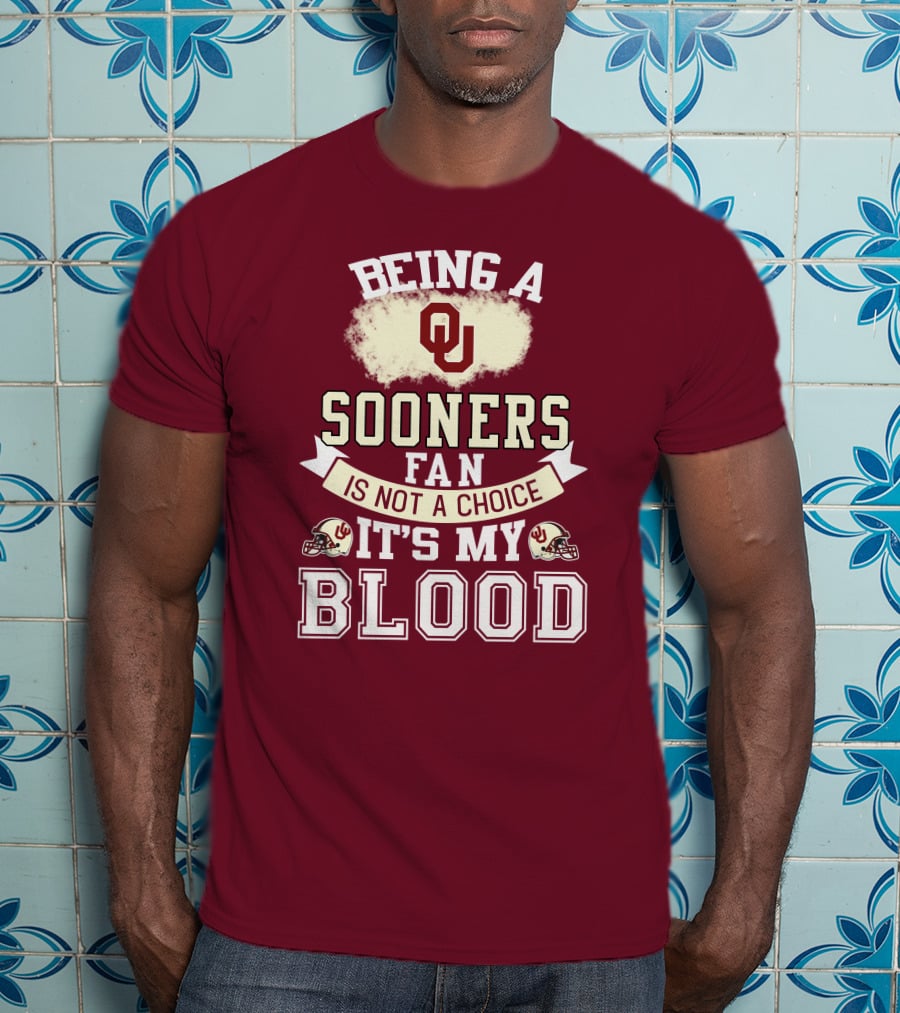 Being A Sooners Fan With Ou Helmets And It's My Blood T-Shirt