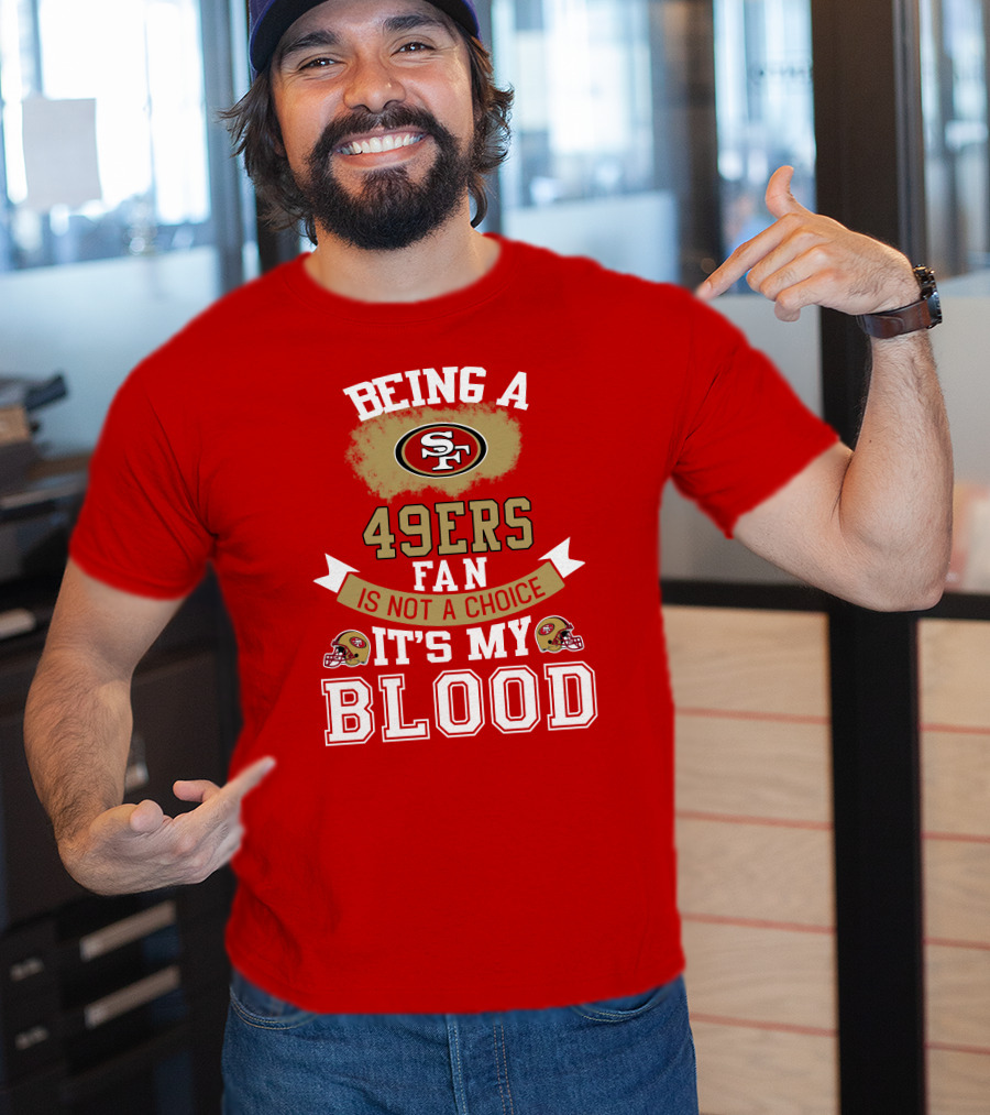 Being A San Francisco 49ers Fan Is Not A Choice It's My Blood 49ers Helmets T-Shirt