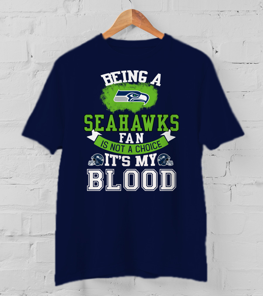Being A Seattle Seahawks Fan Is Not A Choice It's My Blood Iconic Seahawk Logos T-Shirt