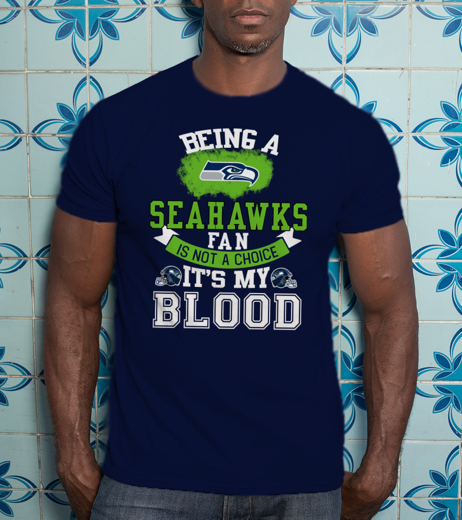 Being A Seattle Seahawks Fan Is Not A Choice It's My Blood Iconic Seahawk Logos T-Shirt