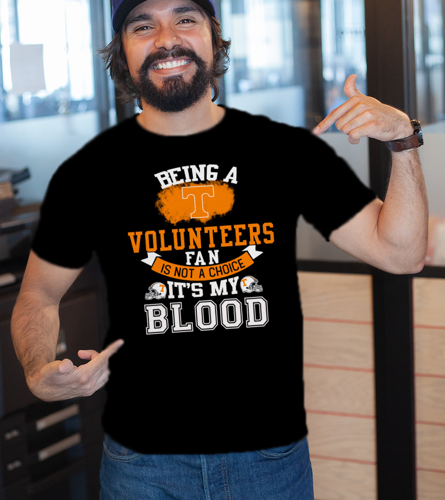 Being A Tennessee Volunteers Fan Is Not A Choice It's My Blood With Orange T And Football Helmets T-Shirt