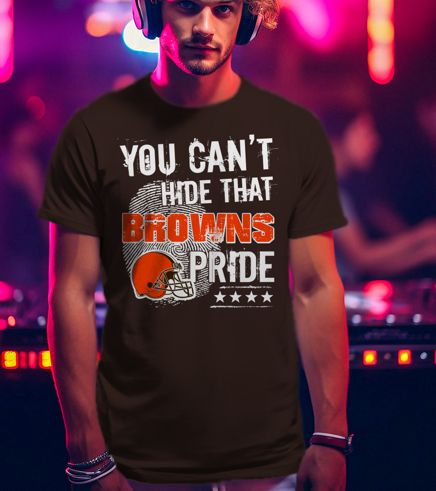 You Can't Hide That Browns Pride Cleveland Football Helmet And Stars T-Shirt