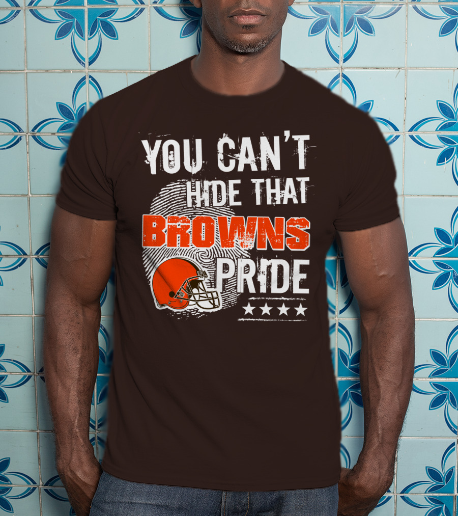 You Can't Hide That Browns Pride Cleveland Football Helmet And Stars T-Shirt