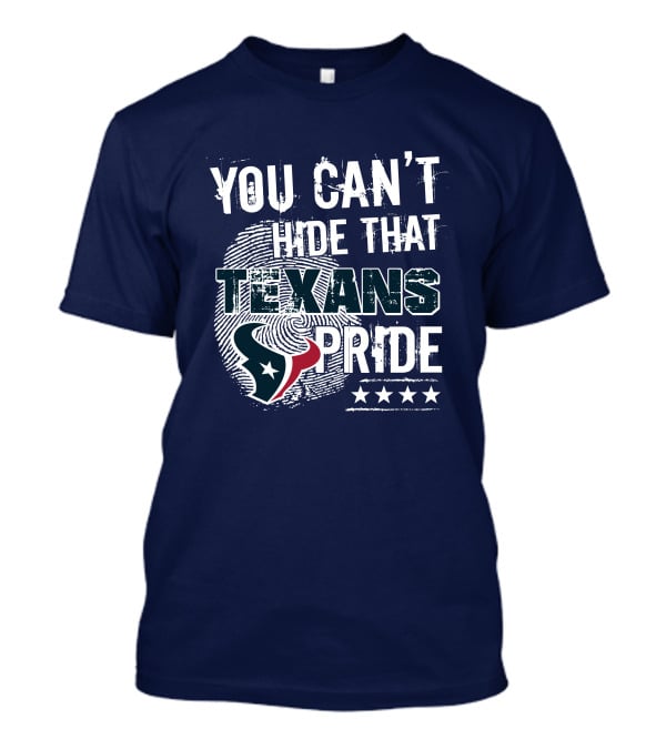 You Can't Hide That Texans Pride Houston Football Team Spirit T-Shirt