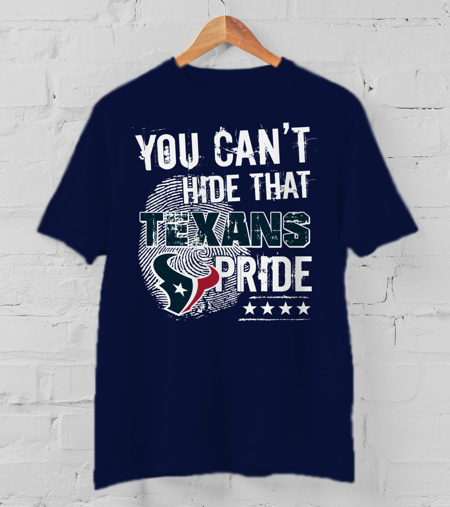You Can't Hide That Texans Pride Houston Football Team Spirit T-Shirt