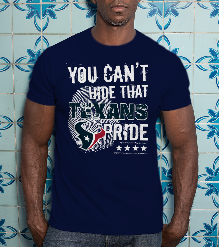 You Can't Hide That Texans Pride Houston Football Team Spirit T-Shirt