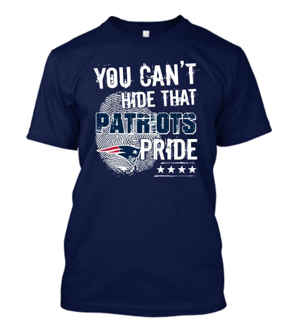 You Can't Hide That New England Patriots Pride T-Shirt