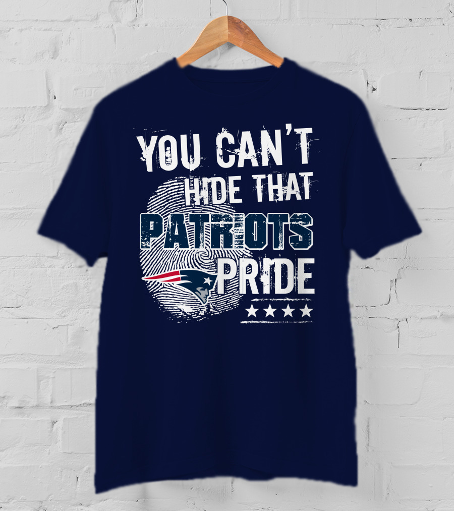 You Can't Hide That New England Patriots Pride T-Shirt