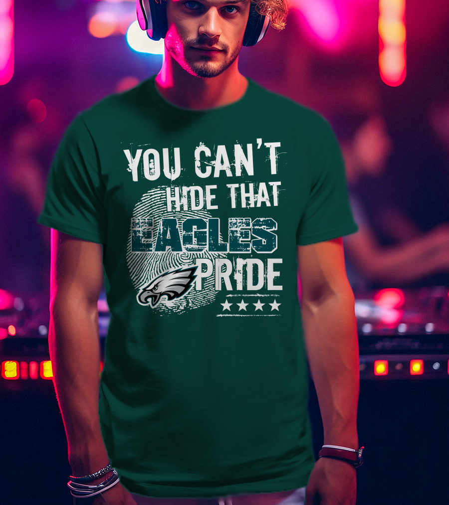 You Can't Hide That Eagles Pride Philadelphia Eagles Football Fan Support T-Shirt