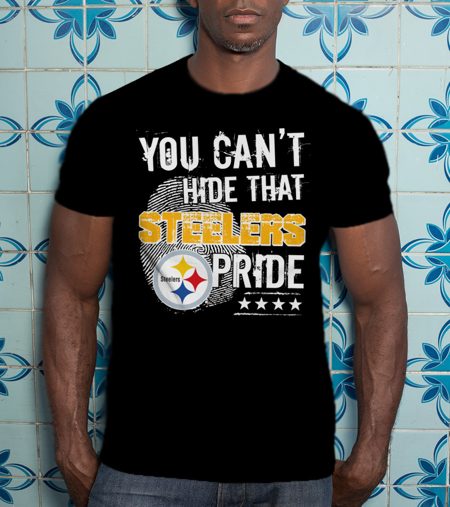 You Can't Hide That Steelers Pride Steelers Four Stars T-Shirt