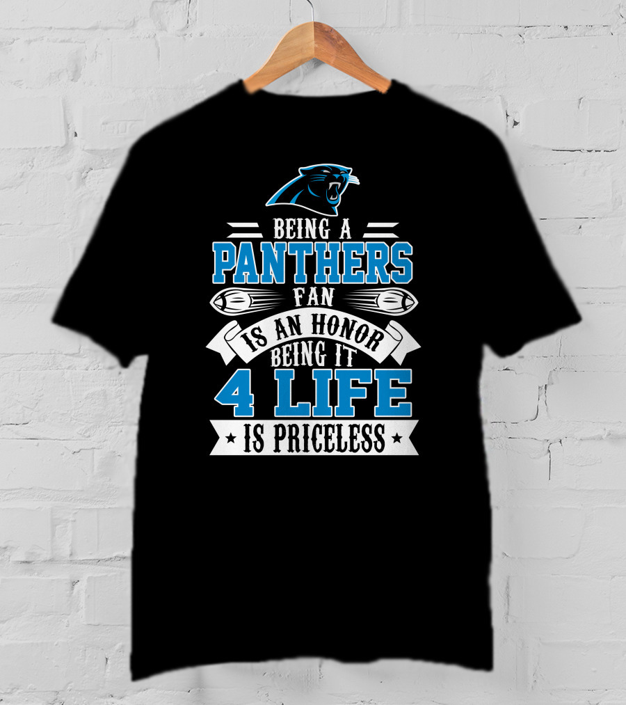 Being A Carolina Panthers Fan Is An Honor 4 Life Is Priceless T-Shirt