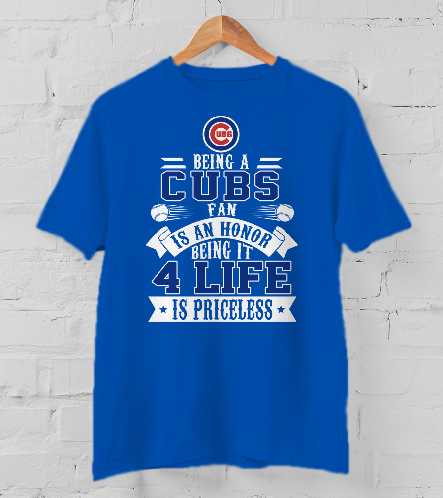 Cubs Fan Being It 4 Life Is An Honor Is Priceless T-Shirt