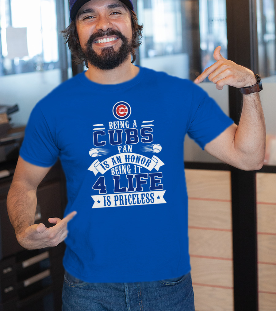 Cubs Fan Being It 4 Life Is An Honor Is Priceless T-Shirt