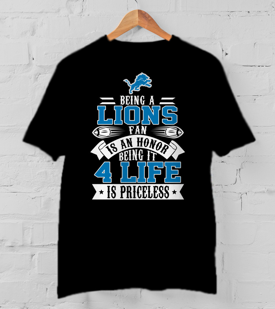 Being A Detroit Lions Fan Is An Honor Being It 4 Life Is Priceless T-Shirt