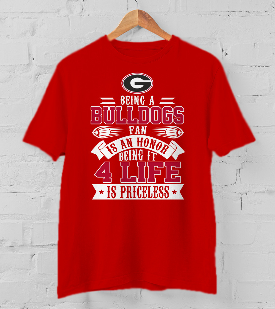 Georgia Bulldogs Fan Honor 4 Life Is Priceless T-Shirt