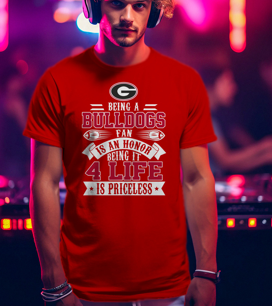 Georgia Bulldogs Fan Honor 4 Life Is Priceless T-Shirt