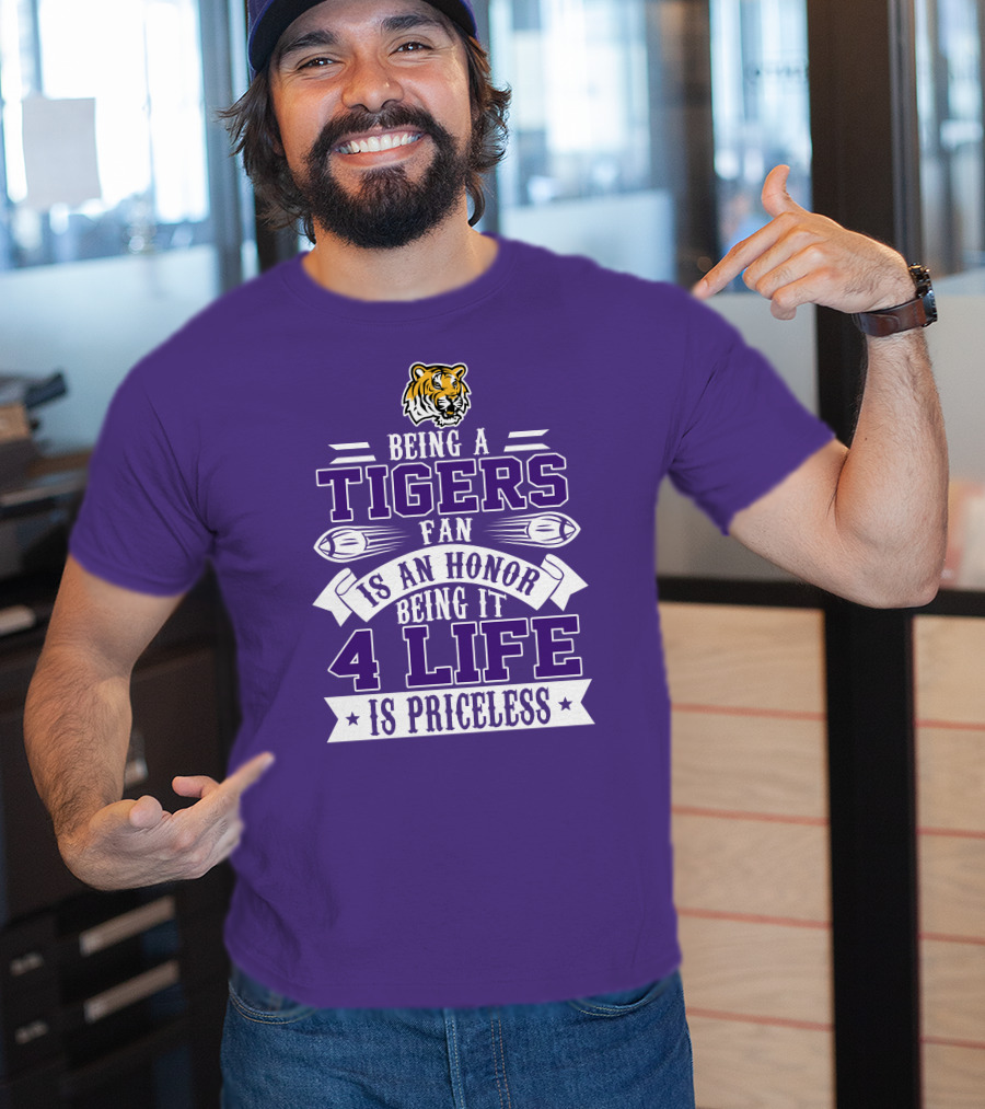 Being A Tigers Fan Is An Honor Being It 4 Life Is Priceless T-Shirt
