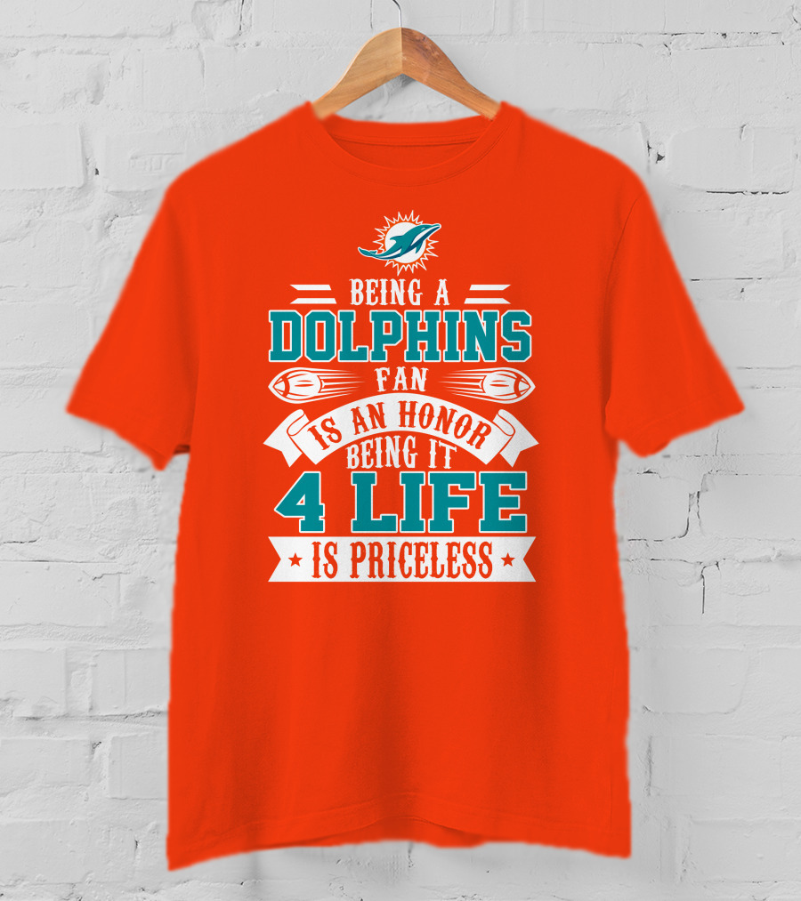 Being A Miami Dolphins Fan Is An Honor Being It 4 Life Is Priceless T-Shirt